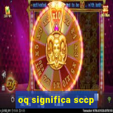 oq significa sccp